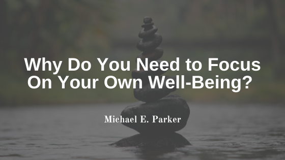 Why Do You Need to Focus On Your Own Well-Being?