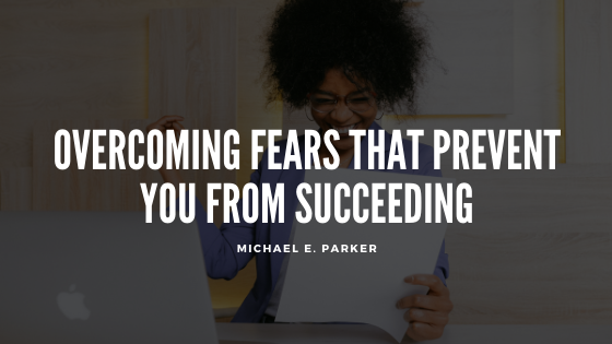 Overcoming Fears That Prevent You From Succeeding