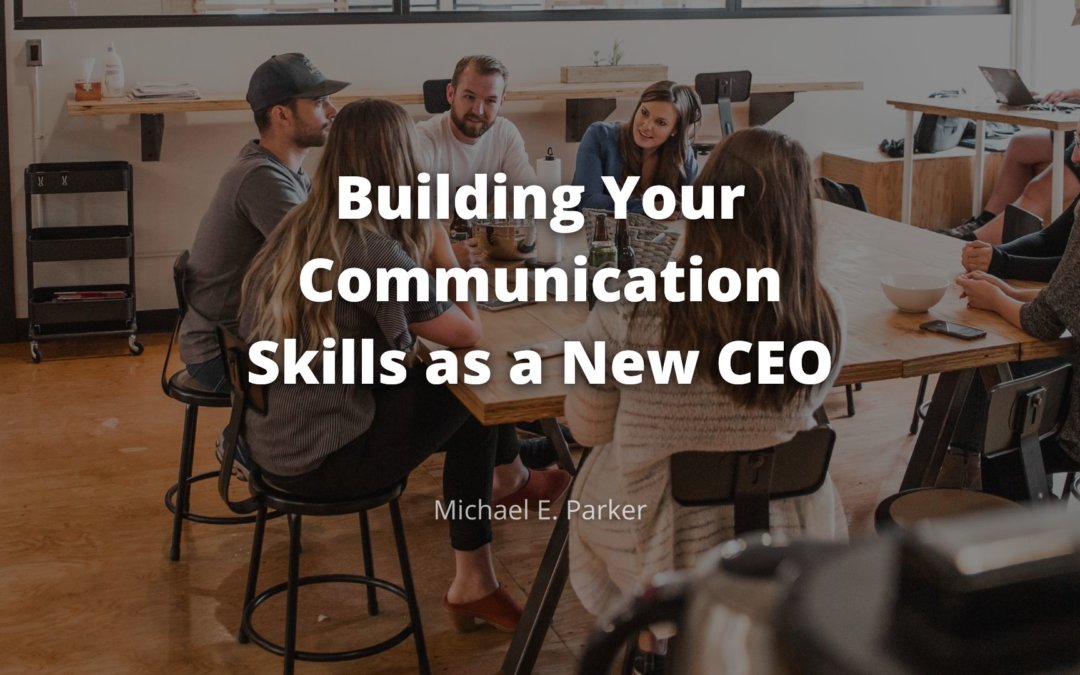 Building Your Communication Skills as a New CEO