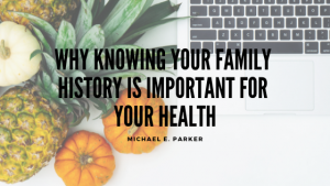 Family History and Health Michael E. Parker