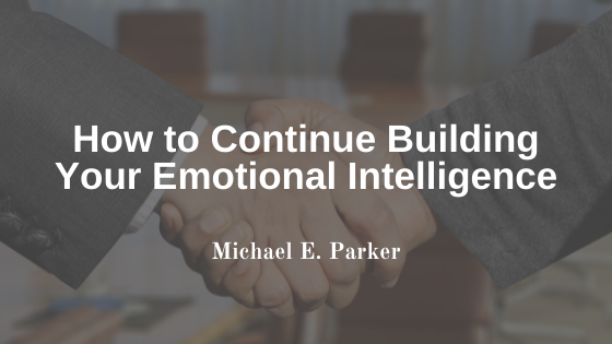 How to Continue Building Your Emotional Intelligence