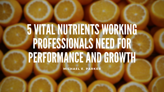5 Vital Nutrients Working Professionals Need for Performance and Growth