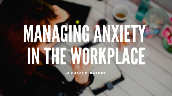 Workplace Anxiety Micahel E Parker