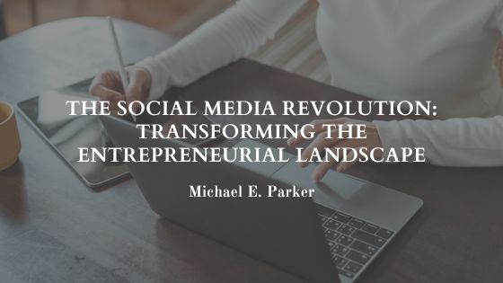 The Social Media Revolution: Transforming the Entrepreneurial Landscape