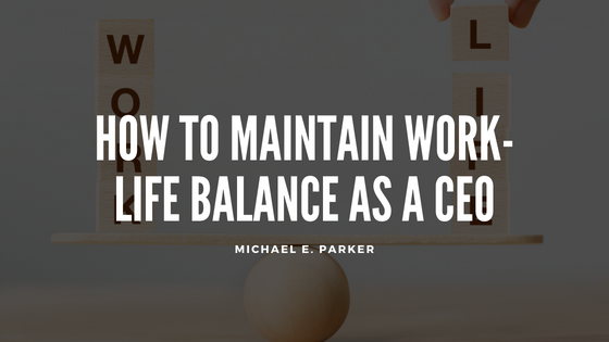 How to Maintain Work-Life Balance as a CEO