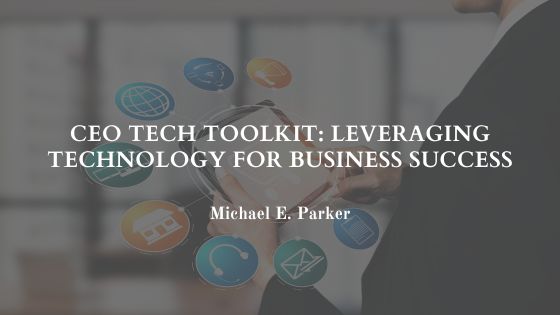 CEO Tech Toolkit: Leveraging Technology for Business Success