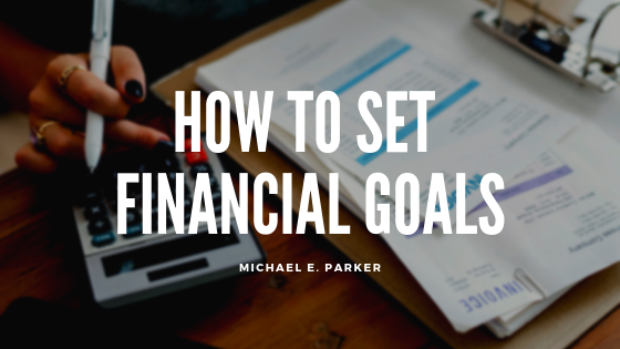 Financial Goals Michael E. Parker