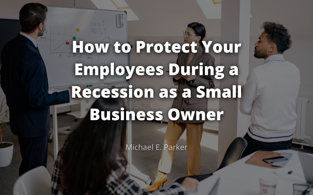 How to Protect Your Employees During a Recession as a Small Business Owner