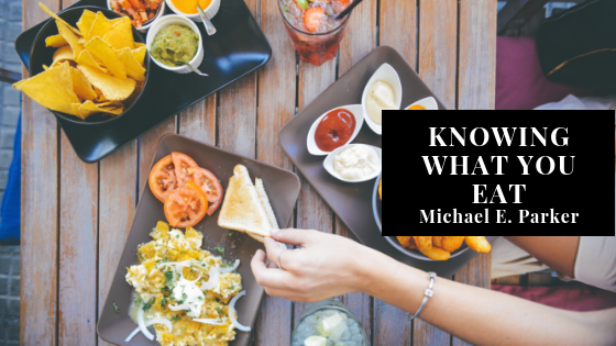 Knowing What Your Eat Michael E. Parker