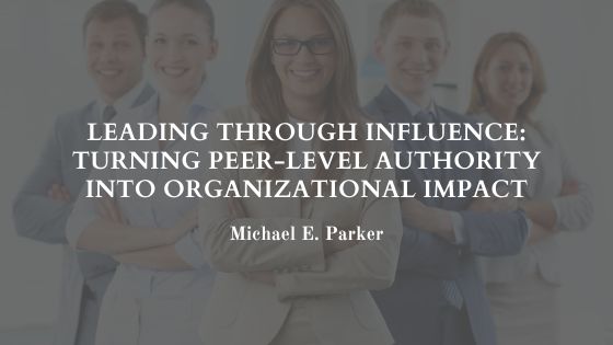 Leading Through Influence: Turning Peer-Level Authority into Organizational Impact