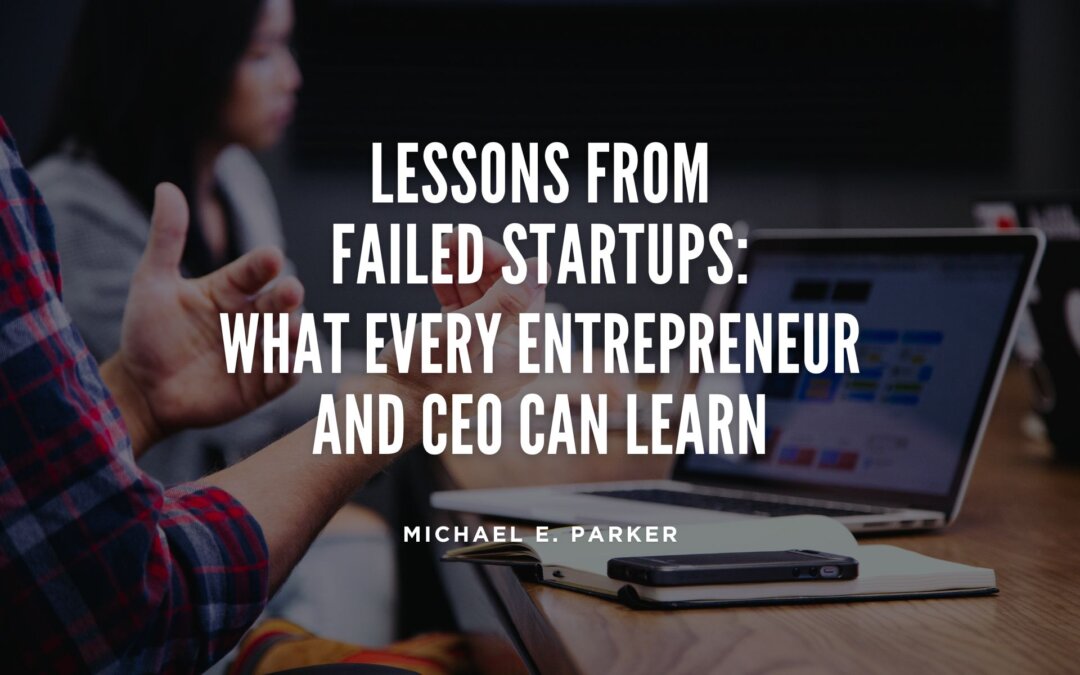 Lessons from Failed Startups: What Every Entrepreneur and CEO Can Learn