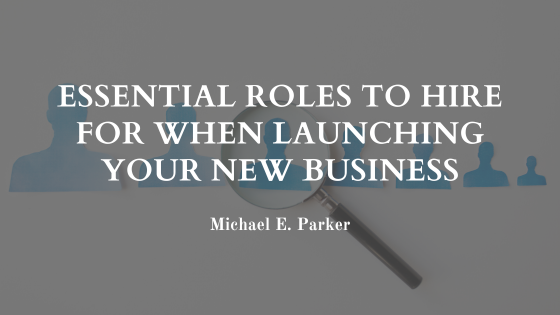 Essential Roles to Hire for When Launching Your New Business