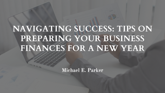 Navigating Success: Tips on Preparing Your Business Finances for a New Year