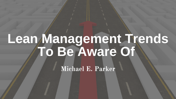Michael E. Parker Lean Management Trends