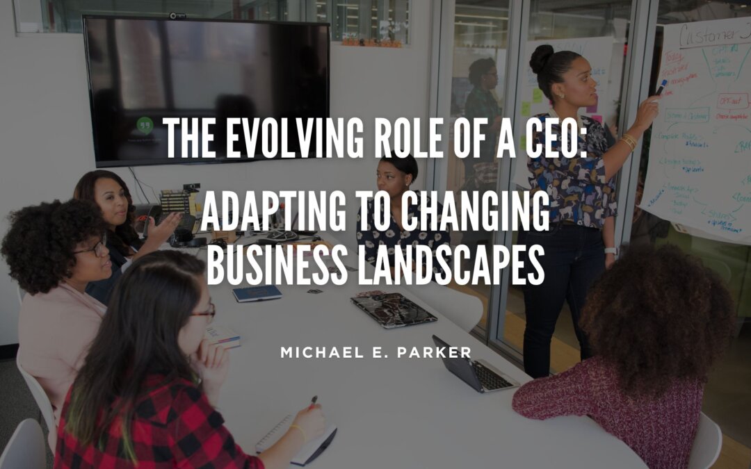 The Evolving Role of a CEO: Adapting to Changing Business Landscapes